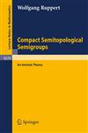 Compact Semitopological Semigroups An Intrinsic Theory,3540133879,9783540133872