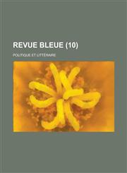 Revue Bleue; Politique Et Litteraire (10 ),1151544094,9781151544094