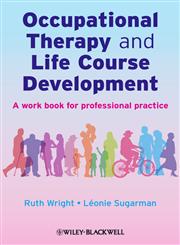 Occupational Therapy and Life Course Development A Work Book for Professional Practice,047002545X,9780470025451