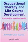 Occupational Therapy and Life Course Development A Work Book for Professional Practice,047002545X,9780470025451
