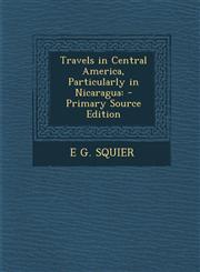 Travels in Central America, Particularly in Nicaragua - Primary Source Edition,1294764462,9781294764465