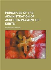Principles of the administration of assets in payment of debts,1154950212,9781154950212