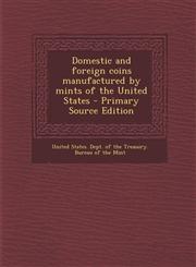 Domestic and Foreign Coins Manufactured by Mints of the United States - Primary Source Edition,1293514306,9781293514306