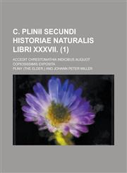 C. Plinii Secundi Historiae Naturalis Libri XXXVII; Accedit Chrestomathia Indicibus Aliquot Copiosissimis Exposita (1 ),1154877329,9781154877328