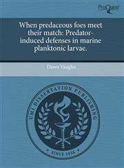 When predaceous foes meet their match Predator-induced defenses in marine planktonic larvae.,1244059935,9781244059931