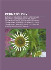 Dermatology Cutaneous conditions, Dermatologic drugs, Dermatologic procedures and surgery, Dermatologic signs, Dermatologic societies,1156440300,9781156440308