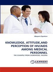 Knowledge, Attitude, and Perception of HIV/AIDS Among Medical Personnel,3843388776,9783843388771
