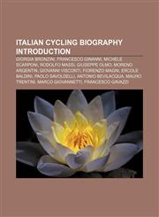 Italian cycling biography Introduction Giorgia Bronzini, Francesco Ginanni, Michele Scarponi, Rodolfo Massi, Giuseppe Olmo, Moreno Argentin,1157406246,9781157406242
