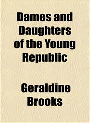 Dames and Daughters of the Young Republic,1154676552,9781154676556