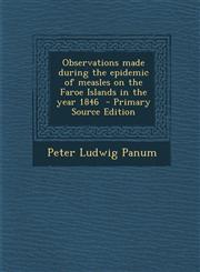 Observations Made During the Epidemic of Measles on the Faroe Islands in the Year 1846 - Primary Source Edition,1294805940,9781294805946