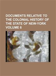 Documents Relative to the Colonial History of the State of New-York Volume 6,1230017046,9781230017044