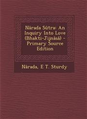 Narada Sutra An Inquiry Into Love (Bhakti-Jijnasa) - Primary Source Edition,1294434233,9781294434238
