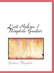 L'art Moderne / Théophile Gautier,1113439386,9781113439383