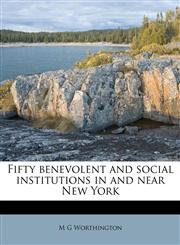 Fifty benevolent and social institutions in and near New York,1177158663,9781177158664