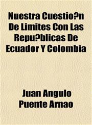 Nuestra Cuestión De Limites Con Las Repúblicas De Ecuador Y Colombia,1152203320,9781152203327