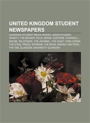 United Kingdom student newspapers Guardian Student Media Award, Leeds Student, Varsity, The Beaver, Felix, Spark, Exeposé, Cherwell, Nouse,1155406648,9781155406640