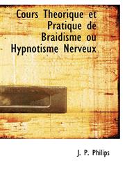 Cours Théorique et Pratique de Braidisme ou Hypnotisme Nerveux,1103600672,9781103600670