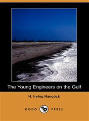 The Young Engineers on the Gulf (Dodo Press),1406519960,9781406519969