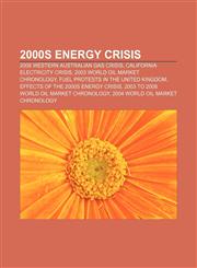 2000s energy crisis 2008 Western Australian gas crisis, California electricity crisis, 2003 world oil market chronology,1155881419,9781155881416