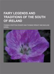 Fairy Legends and Traditions of the South of Ireland,1230201513,9781230201511