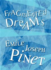 Fragmented Dreams (A Selection of Poems by Emile Joseph Pinet),1615466258,9781615466252