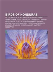 Birds of Honduras List of birds of Honduras, King Vulture, Sharp-shinned Hawk, Wood Thrush, Yellow-headed Amazon, Resplendent Quetzal,1155763777,9781155763774