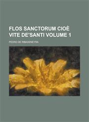 Flos Sanctorum cioè vite de'Santi Volume 1,1130752372,9781130752373