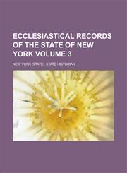 Ecclesiastical Records of the State of New York Volume 3,1236769244,9781236769244
