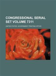 Congressional serial set Volume 7311,113017798X,9781130177985