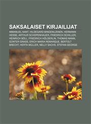 Saksalaiset kirjailijat Immanuel Kant, Hildegard Bingeniläinen, Hermann Hesse, Arthur Schopenhauer, Friedrich Schiller, Heinrich Böll,1231989092,9781231989098