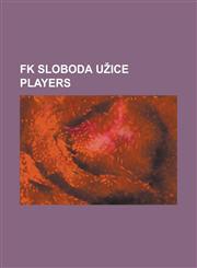 FK Sloboda U Ice Players Ajdin Maksumi, Aleksandar Br Anin, Bojan Ostoji, Branimir Petrovi, Darko Bo Ovi, Darko Micevski, Dejan Rankovi, Didier,1230799990,9781230799995