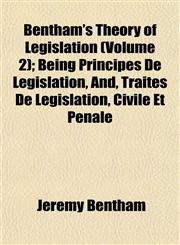 Bentham's Theory of Legislation (Volume 2); Being Principes De Législation, And, Traités De Législation, Civile Et Pénale,1153298465,9781153298469