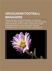 Uruguayan football managers Óscar Tabárez, Sergio Markarián, Julio César Cortés, Alcides Ghiggia, Luis Cubilla, Héctor Castro, Danny Bergara,1155651464,9781155651460