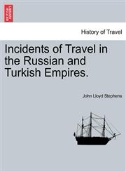 Incidents of Travel in the Russian and Turkish Empires.,1241120471,9781241120474