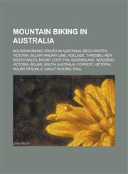 Mountain Biking in Australia Mountain Biking Venues in Australia, Beechworth, Victoria, Belair Railway Line, Adelaide, Thredbo,1156030676,9781156030677