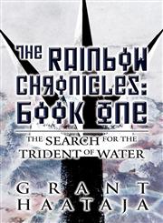 The Rainbow Chronicles Book One: The Search for the Trident of Water,1627091386,9781627091381