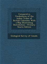 Comparative Vocabularies of the Indian Tribes of British Columbia With a Map Illustrating Distribution - Primary Source Edition,1293694274,9781293694275