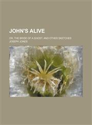 John's alive; or, The bride of a ghost, and other sketches,1150148020,9781150148026