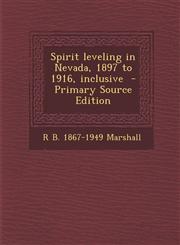 Spirit Leveling in Nevada, 1897 to 1916, Inclusive - Primary Source Edition,1295401223,9781295401222