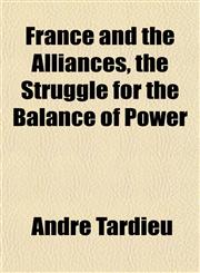 France and the Alliances, the Struggle for the Balance of Power,1152547364,9781152547360