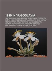 1999 in Yugoslavia 1999 in Kosovo, 1999 in Serbia, Kosovo War, Operation Račak, 1999 NATO bombing of Yugoslavia,1156233496,9781156233498