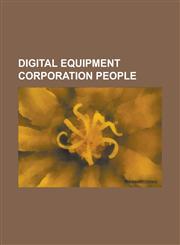 Digital Equipment Corporation People Alan Kotok, Anita Borg, Anna Karlin, Brian Reid (Computer Scientist), Butler Lampson, Dave Cutler, David J. Brow,1156769736,9781156769737