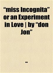 "miss Incognita" or an Experiment in Love | by "don Jon",1151744301,9781151744302