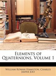 Elements of Quaternions, Volume 1,1143440307,9781143440304