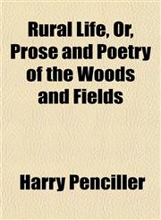 Rural Life, Or, Prose and Poetry of the Woods and Fields,1152803042,9781152803046