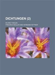 Dichtungen; In Zwei Theilen (2 ),1234126206,9781234126209