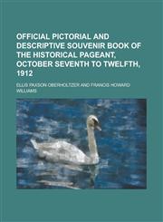 Official Pictorial and Descriptive Souvenir Book of the Historical Pageant, October Seventh to Twelfth, 1912,1230084215,9781230084213