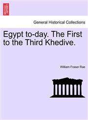 Egypt to-day. The First to the Third Khedive.,1241516995,9781241516994