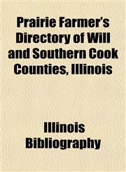 Prairie Farmer's Directory of Will and Southern Cook Counties, Illinois,1153104652,9781153104654