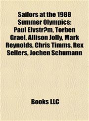 Sailors at the 1988 Summer Olympics Paul Elvstrøm, Torben Grael, Allison Jolly, Mark Reynolds, Chris Timms, Rex Sellers, Jochen Schümann,1155266714,9781155266718